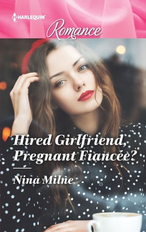 Hired Girlfriend, Pregnant Fianc?e?Żҽҡ[ Nina Milne ]