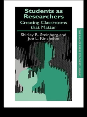 Students as Researchers Creating Classrooms that Matter【電子書籍】