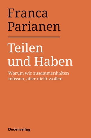 Teilen und Haben Warum wir zusammenhalten m?ssen, aber nicht wollen