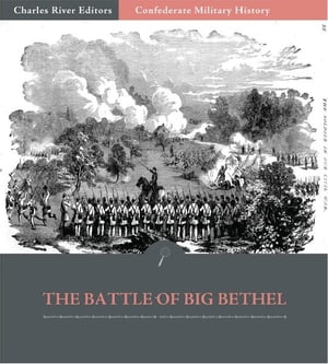 Confederate Military History: The Battle of Big Bethel (Illustrated Edition)【電子書籍】[ Clement A. Evans ]