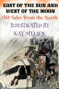 East of the Sun and West of the Moon, Old Tales From the North Illustrated by Kay Nielsen【電子書籍】 Peter Asbj rnsen