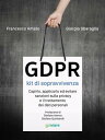 GDPR kit di sopravvivenza. Capirlo, applicarlo ed evitare sanzioni sulla privacy e il trattamento dei dati personali. Prefazione di Stefano Aterno e Stefano Quintarelli Prefazione di Stefano Aterno e Stefano Quintarelli