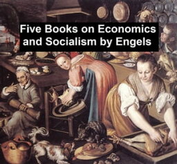 Five Books on Economics and Socialism【電子書籍】[ Frederick Engels ]