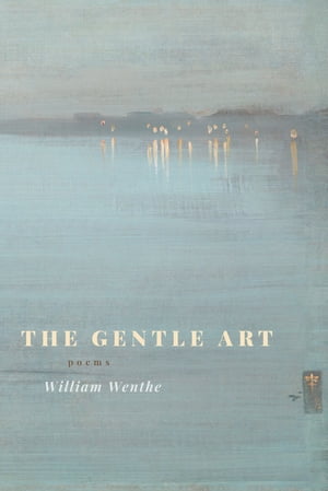 The Gentle Art Poems【電子書籍】[ William Wenthe ]