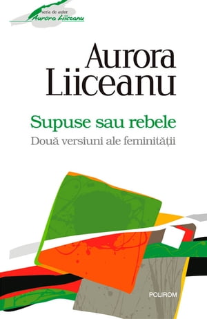 Supuse sau rebele. Două versiuni ale feminității