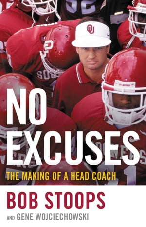 No Excuses The Making of a Head Coach【電子書籍】[ Bob Stoops ]