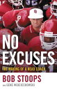No Excuses The Making of a Head Coach【電子書籍】[ Bob Stoops ]