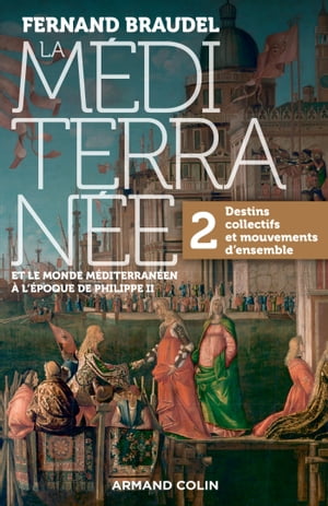 La M?diterran?e et le monde m?diterran?en au temps de Philippe II - Tome 2 2. Destins collectifs et mouvements d'ensemble