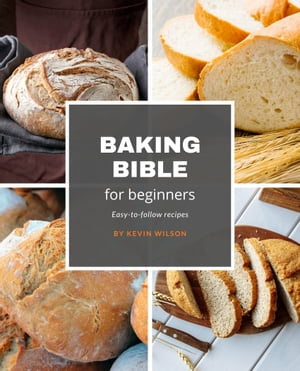 Baking bible for beginners【電子書籍】[ Kevin Wilson ]
