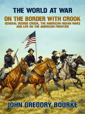 On the Border with Crook General George Crook, t