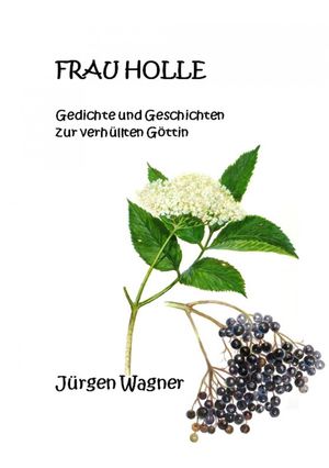 Frau Holle Gedichte und Geschichten zur verh?llten G?ttin【電子書籍】[ J?rgen Wagner ]
