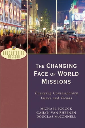 楽天楽天Kobo電子書籍ストアThe Changing Face of World Missions （Encountering Mission） Engaging Contemporary Issues and Trends【電子書籍】[ Michael Pocock ]