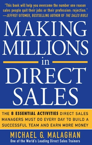 Making Millions in Direct Sales: The 8 Essential Activities Direct Sales Managers Must Do Every Day to Build a Successful Team and Earn More Money