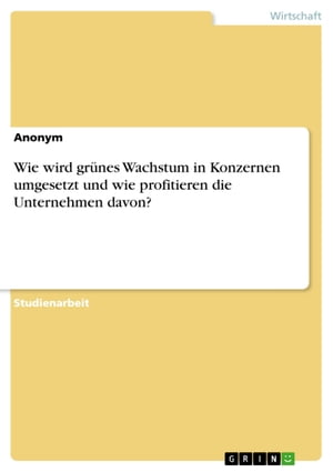 Wie wird grünes Wachstum in Konzernen umgesetzt und wie profitieren die Unternehmen davon?