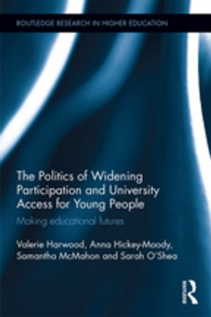 The Politics of Widening Participation and University Access for Young People Making educational futures【電子書籍】[ Valerie Harwood ]