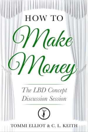 How to Make Money: The LBD Concept Discussion Session【電子書籍】[ C.L. Keith ]