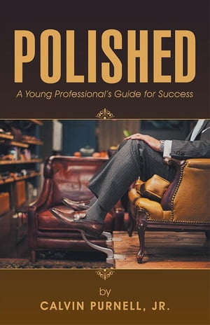 ŷKoboŻҽҥȥ㤨Polished A Young Professional's Guide for SuccessŻҽҡ[ Calvin Purnell Jr. ]פβǤʤ468ߤˤʤޤ