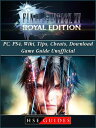 Final Fantasy XV Royal Edition, PC, PS4, Wiki, Tips, Cheats, Download Game Guide Unofficial【電子書籍】 HSE Guides