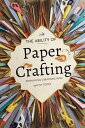 The Ability of Paper Crafting: Enhancing Creations with Tools and Materials【電子書籍】 Deborah Maria Collier