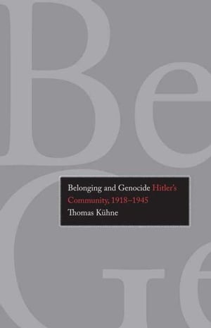 Belonging and Genocide: Hitler 039 s Community, 1918-1945【電子書籍】 Thomas Kuhne (Kuhne)