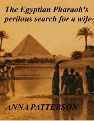 The Egyptian Pharaoh's perilous search for a wife