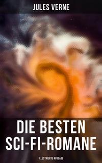 Die besten Sci-Fi-Romane (Illustrierte Ausgabe)Reise durch die Sonnenwelt, Die Propeller-Insel, Die Jagd nach dem Meteor, Reise nach dem Mittelpunkt der Erde, 20,000 Meilen unter'm Meer, Von der Erde zum Mond, Reise um den Mond【電子書籍】