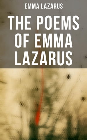 The Poems of Emma Lazarus Narrative, Lyric, and Dramatic Poetry & Jewish Poems and Translations