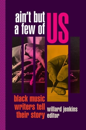 Ain't But a Few of Us Black Music Writers Tell Their Story【電子書籍】