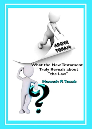 Above Torah: What the New Testament Truly Reveals about "the Law"
