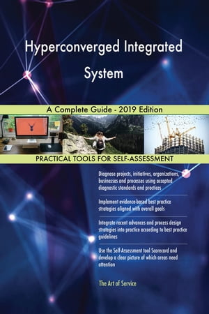 Hyperconverged Integrated System A Complete Guide - 2019 Edition【電子書籍】[ Gerardus Blokdyk ]
