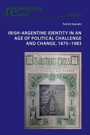 Irish-Argentine Identity in an Age of Political Challenge and Change, 1875ー1983