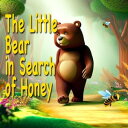 The Little Bear in Search of Honey The lesson of the little bear: the importance of asking for help and learning from your mistakes.【電子書籍】 Roberto Olivieri