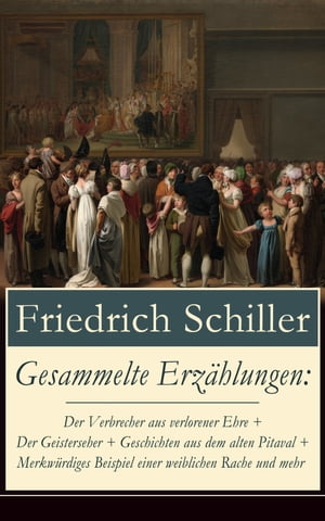 Gesammelte Erz?hlungen Der Verbrecher aus verlorener Ehre + Der Geisterseher + Geschichten aus dem alten Pitaval + Merkw?rdiges Beispiel einer weiblichen Rache und mehr