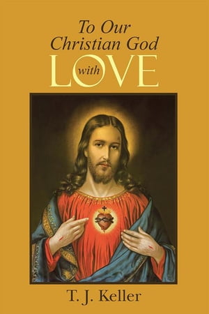 To Our Christian God with Love【電子書籍】[ T. J. Keller ]