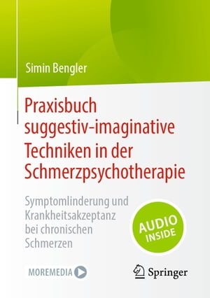 Praxisbuch suggestiv-imaginative Techniken in der Schmerzpsychotherapie Symptomlinderung und Krankheitsakzeptanz bei chronischen Schmerzen