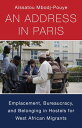 An Address in Paris Emplacement, Bureaucracy, and Belonging in Hostels for West African Migrants