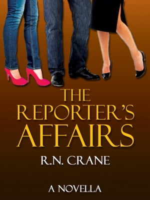 The Reporter's Affairs【電子書籍】[ R.N. C