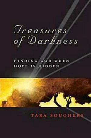 Treasures of Darkness Finding God When Hope is Hidden【電子書籍】[ Tara Soughers ]