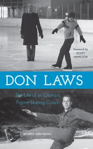 Don Laws The Life of an Olympic Figure Skating Coach【電子書籍】[ Beverly Ann Menke ]