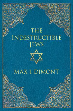 The Indestructible Jews【電子書籍】[ Max I. Dimont ]