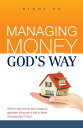 Managing Money God's Way How to view money as a means to abundant living, and as a tool to serve the purposes of God