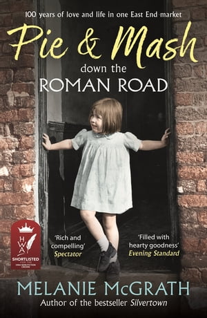 Pie and Mash down the Roman Road 100 years of love and life in one East End market【電子書籍】[ Melanie McGrath ]
