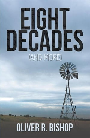 Eight Decades (And More)【電子書籍】[ Oliver R. Bishop ]