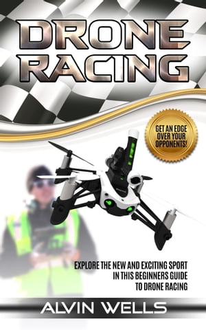 Drone Racing: Explore the new and exciting sport in this beginners guide to drone racing. Get an..