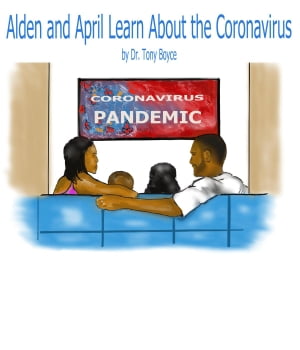 Alden and April Learn About the Coronavirus【電子書籍】[ Dr. Tony Boyce ]