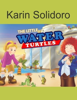 The Little Water Turtles【電子書籍】[ Karin Solidoro ]