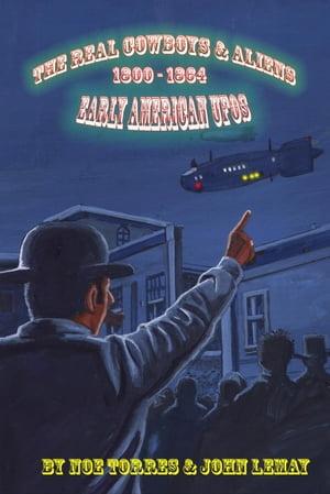 The Real Cowboys & Aliens Early American UFOs【電子書籍】[ Noe Torres ]