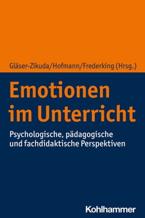 Emotionen im Unterricht Psychologische, p?dagogische und fachdidaktische Perspektiven