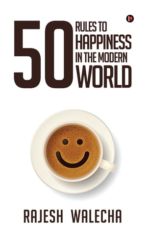 50 Rules To Happiness In The Modern World【電子書籍】[ Rajesh Walecha ]