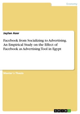 Facebook from Socializing to Advertising. An Empirical Study on the Effect of Facebook as Advertising Tool in Egypt【電子書籍】[ Jaylan Azer ]